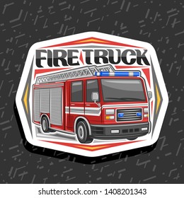 Vector logo for Fire Truck, decorative cut paper badge with illustration of red modern firetruck with white stripe and blue alarm lights, original lettering for words fire truck on abstract background