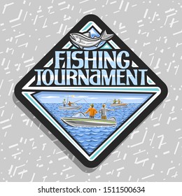 Vector logo for Fishing Tournament, black decorative rhomb emblem with illustration of group standing males in motorboats, concept with original typeface for words fishing tournament and cartoon fish.