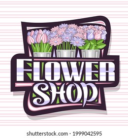 Vector logo for Flower Shop, dark decorative sign board with illustration of spring tulips, chrysanthemums and pink roses with green leaves, poster with unique brush lettering for words flower shop.