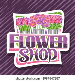 Vector logo for Flower Shop, decorative cut paper sign board with illustration of spring tulips, chrysanthemums and pink roses with green leaves, poster with unique lettering for words flower shop.