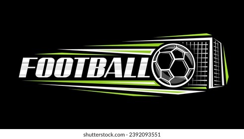 Vector logo for Football, decorative horizontal banner with illustration of hitting football ball, flying on trajectory in goal with net on dark background and unique brush lettering for text football