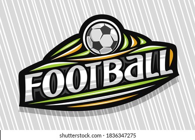 Vector logo for Football Sport, dark modern emblem with illustration of flying ball in goal, unique lettering for grey word football, sports sign with decorative flourishes and trendy line art.