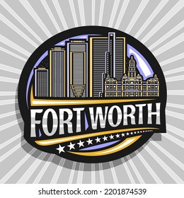 Vector logo for Fort Worth, black decorative label with line illustration of urban american city scape on dusk sky background, art design refrigerator magnet with unique lettering for words fort worth