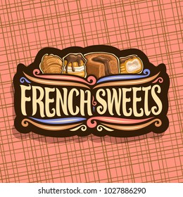 Vector logo for French Sweets, dark signboard for confectionery cafe with original brush typeface for words french sweets, fresh croissant, chocolate souffle and choux pastry desserts with ganache.