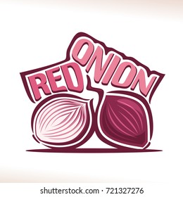 Vector logo for fresh Red Onion: label with cut half & whole sweet shallot bulbs, still life with original decorative font for purple title red onion, poster with farming vegetable on white background