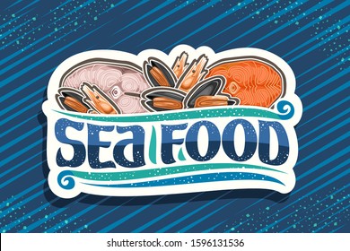 Vector logo for fresh Sea Food, white decorative sign board with illustration of cut pieces of assorted fish, boiled shrimps and many opened mussels, brush font for words sea food on blue background.