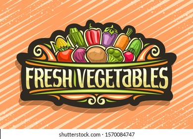 Vector logo for Fresh Vegetables, black sticker with illustration of heap cartoon veggies and design flourishes, decorative signboard with original type for words fresh vegetables on orange background