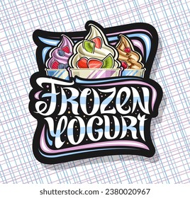 Vector logo for Frozen Yogurt, black decorative sign board with illustration of three various colorful ice creams with fresh fruits slices in paper tubs and text frozen yogurt on abstract background