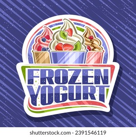 Vektorlogo für Frozen Yogurt, dekorative Papiertafel mit Illustration von 3 verschiedenen bunten Eis, überzogene frische Früchte in Karton-Bechern und Text gefrorener Jogurt auf blauem Hintergrund