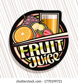 Vector logo for Fruit Juice, dark decorative label with illustration of drink in glass, half orange, strawberries, apple and grape, multifruit concept with unique lettering for words fruit juice.