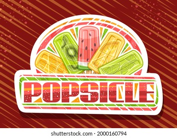 Vector logo for Fruit Popsicle, white decorative sign board with illustration of 5 variety colorful fruit ice creams, poster with unique brush lettering for red word popsicle on abstract background.