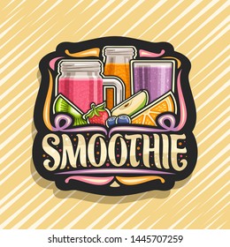 Vector logo for Fruit Smoothie, black decorative badge with illustration of juicy fruit ingredients, bottle and mason jar with homemade blended liquid, concept sign with lettering for word smoothie.