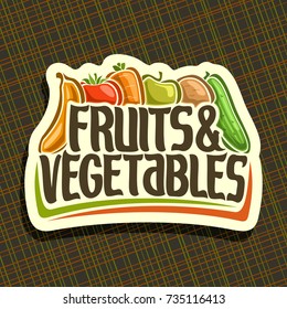 Vector logo for Fruits and Vegetables, sign for organic vegan food with set of mix veggies in a row, price tag of fruit store, label with original script for fruits & vegetables on abstract background