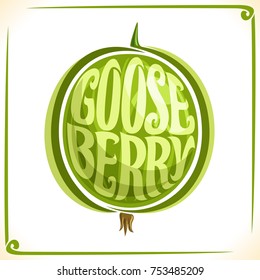 Vector logo for Green Gooseberry, label with one whole berry for package of fresh juice or ice cream, price tag with original font for word gooseberry inscribed in fruit shape, sticker for vegan store