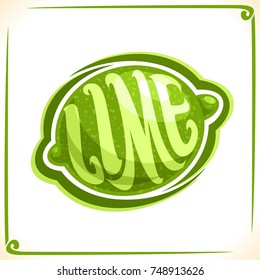 Vector logo for green Lime, label with one whole fruit for package of fresh juice or dessert, price tag with original font for word lime inscribed in fruit shape, sticker for vegan grocery store.