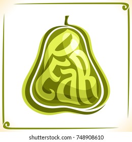 Vector logo for green Pear, label with one whole fruit for package of fresh juice or dessert, price tag with original font for word pear inscribed in fruit shape, sticker for vegan grocery store.