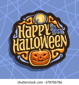 Vector logo for Halloween holiday: art sign with flying bats on moon background, lettering title text - happy halloween, orange pumpkin with scary face on blue cobweb pattern, halloween gothic design.