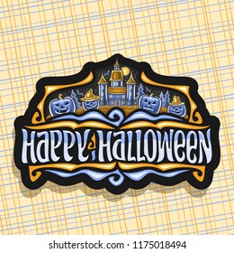 Vector logo for Halloween holiday, black sign with blue carved pumpkins, moon above old house, original brush typeface for words happy halloween, design label with spooky Jack o Lanterns in hats.