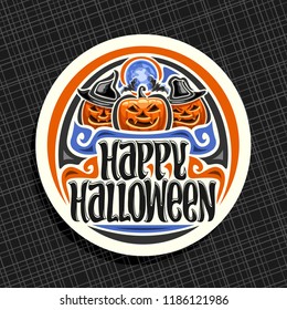 Vector logo for Halloween holiday, white round sign with orange carved pumpkins and blue moon, original brush typeface for words happy halloween, design label with spooky Jack o Lanterns in hats.