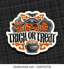 Vector logo for Halloween holiday, white sign with orange carved pumpkins, sweets in pot, original brush typeface for halloween slogan trick or treat, label with spooky Jack o Lantern in hats and hood