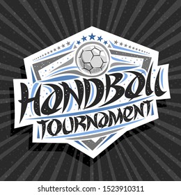 Vector logo for Handball Tournament, modern signage with throwing ball in goal, original brush typeface for words handball tournament, sports shield with stars in a row on grey abstract background.