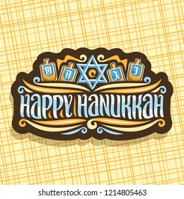 Vector logo for Hanukkah, dark label with blue star of David, 4 traditional spinning kids toys, decorative retro sticker with original brush lettering - happy hanukkah on yellow abstract background.