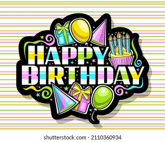 Vector logo for Happy Birthday, dark decorative badge with illustration of bright balloons, present boxes with bow, birthday cone hat, unique lettering for words happy birthday on striped background
