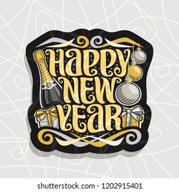 Vector logo for Happy New Year, dark badge with bottle of premium champagne, hanging silver and golden christmas baubles and gift boxes with bows, brush typeface for wish message happy new year!