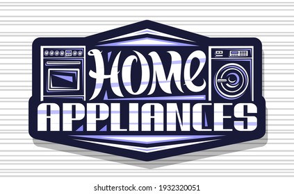 Vector logo for Home Appliances, dark decorative sign board with illustration of set various house appliance, banner with unique brush letters for words home appliances on gray striped background.