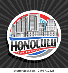 Vector logo for Honolulu, white decorative round tag with line illustration of honolulu city scape on day sky background, art design refrigerator magnet with unique lettering for black text honolulu