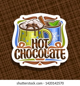 Vector logo for Hot Chocolate, decorative cut paper badge with 2 cups of christmas dessert, dripping melted chocolate, original brush lettering for words hot chocolate, signage for french patisserie.
