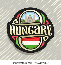 Vector logo for Hungary country, fridge magnet with hungarian flag, original brush typeface for word hungary and national hungarian symbol - St Stephen's basilica in Budapest on cloudy sky background