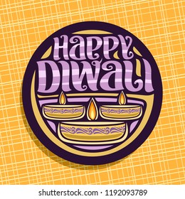 Vector logo for Indian Diwali, dark round sign for religious hindu holiday with oil lamps, original brush typeface for purple message - happy diwali, illustration for event of festival of lights.