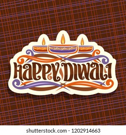 Vector logo for Indian Diwali, paper sign for religious hindu holiday with oil lamps, filigree flourishes, original brush typeface for wish message - happy diwali, illustration for festival of lights.