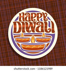 Vector logo for Indian Diwali, white round sign for religious hindu holiday with oil lamps, original brush typeface for wish message - happy diwali, illustration for event of festival of lights.