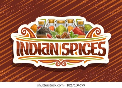 Vector logo for Indian Spices, white sign board with illustration of set indian fresh seasonings in glass containers and different bowls, signboard with unique brush letters for words indian spices.