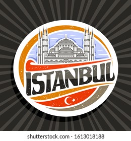 Vector logo for Istanbul, white decorative round tag with draw illustration of Sultanahmet Camii on sky background, tourist fridge magnet with brush script for word istanbul and stylized turkish flag.