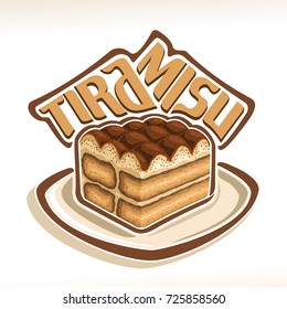 Vector logo for italian Tiramisu, original typography typeface for word tiramisu, traditional authentic dessert with savoiardi biscuit, illustration of piece tiramisu for cafe menu, cuisine of Italy.