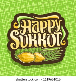 Vector logo for jewish holiday Sukkot, brown sign with four species of festive food - ripe citrus etrog, palm branch, arava willow and hadas myrtle, original brush typeface for words happy sukkot.