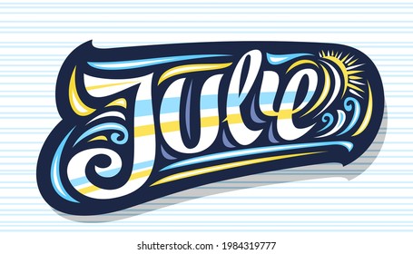 Vector logo for July, dark decorative badge with curly calligraphic font, illustration of art design waves and cartoon sun, summer time concept with swirly hand written word july on striped background