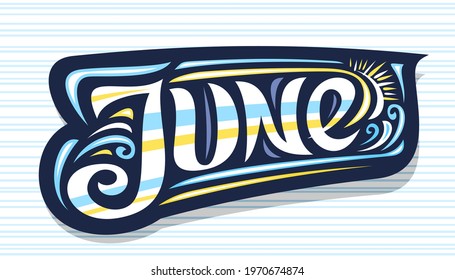 Vector logo for June, dark decorative badge with curly calligraphic font, illustration of art design waves and cartoon sun, summer time concept with swirly hand written word june on striped background