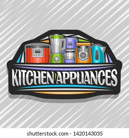 Vector logo for Kitchen Appliances, black sign with illustration of set different electrical goods, original typeface for words kitchen appliances and decorative elements on grey abstract background.