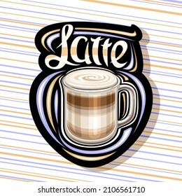 Vector logo for Latte Coffee, illustration of single glass mug with layered coffee dessert and whipped milky foam, dark decorative sign board for coffee shop with unique brush lettering for word latte