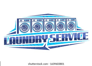 Vector logo for Laundry Service, decorative signboard with illustration of 5 automatic laundromats in a row, design concept with creative typeface for words laundry service on white background.