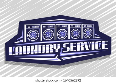 Vector logo for Laundry Service, decorative sign board with illustration of 5 automatic laundromats in a row, design concept with creative typeface for words laundry service on blue dark background.