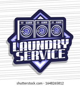 Vector logo for Laundry Service, decorative sign board with illustration of 3 automatic laundromats in a row, design concept with creative typeface for words laundry service on blue dark background.