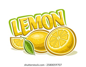 Vector logo for Lemon, horizontal decorative poster with cartoon design yellow fruits composition, group of chopped refreshing lemon parts and unique brush lettering for text lemon on white background