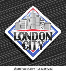 Vector logo for London City, white rhombus label with art draw of cartoon office skyscrapers in capital of United Kingdom, badge with original script for words london city on black striped background.
