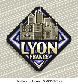 Vector logo for Lyon, dark decorative rhomb road sign with detailed illustration of famous historical lyon city scape, art design refrigerator magnet with unique brush lettering for words lyon, france