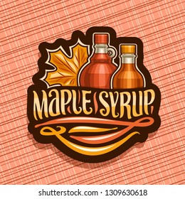 Vector logo for Maple Syrup, black decorative tag with 2 different bottles with sweet syrup and maple leaf, original brush lettering for words maple syrup, canadian vegan dessert for breakfast.